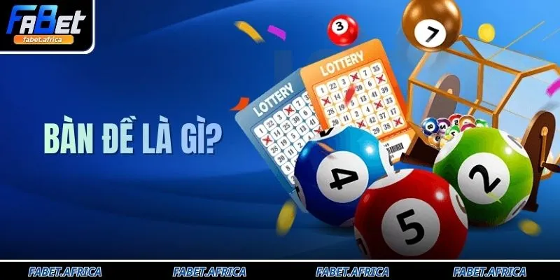 Bàn Đề Là Gì? Hướng Dẫn Cách Chơi Và Soi Cầu Giải Đặc Biệt Chuẩn Xác