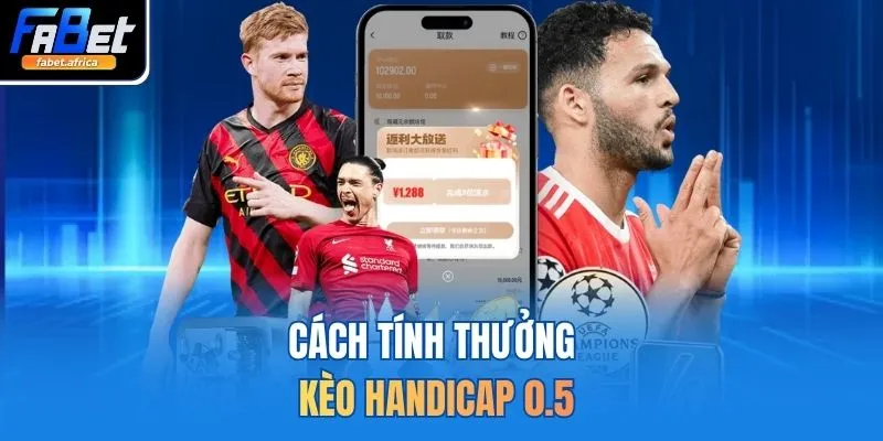 Cách tính thưởng kèo Handicap 0.5