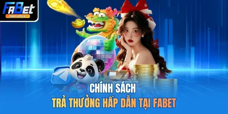 Chính sách trả thưởng hấp dẫn tại FABET