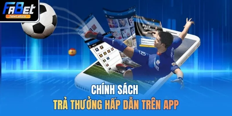 Chính sách trả thưởng hấp dẫn trên app