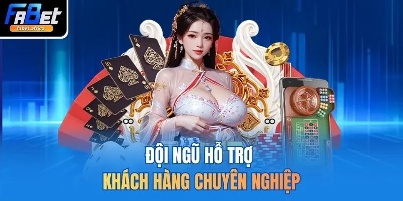 Đội ngũ hỗ trợ khách hàng chuyên nghiệp