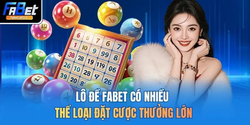Lô đề FABET có nhiều thể loại đặt cược thưởng lớn