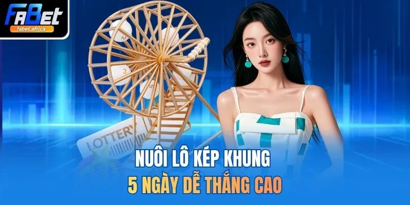 Nuôi lô kép khung 5 ngày dễ thắng cao