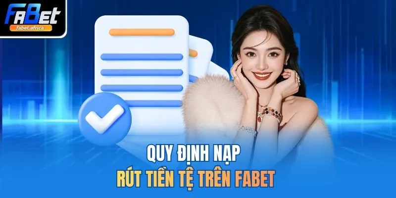 Điều Khoản Sử Dụng 2 Quy định nạp rút tiền tệ trên FABET