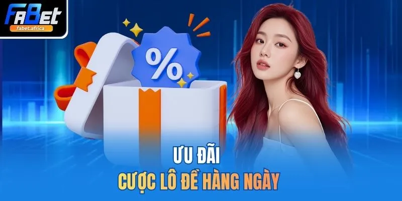 Khuyến Mãi FABET 2 Ưu đãi cược lô đề hàng ngày